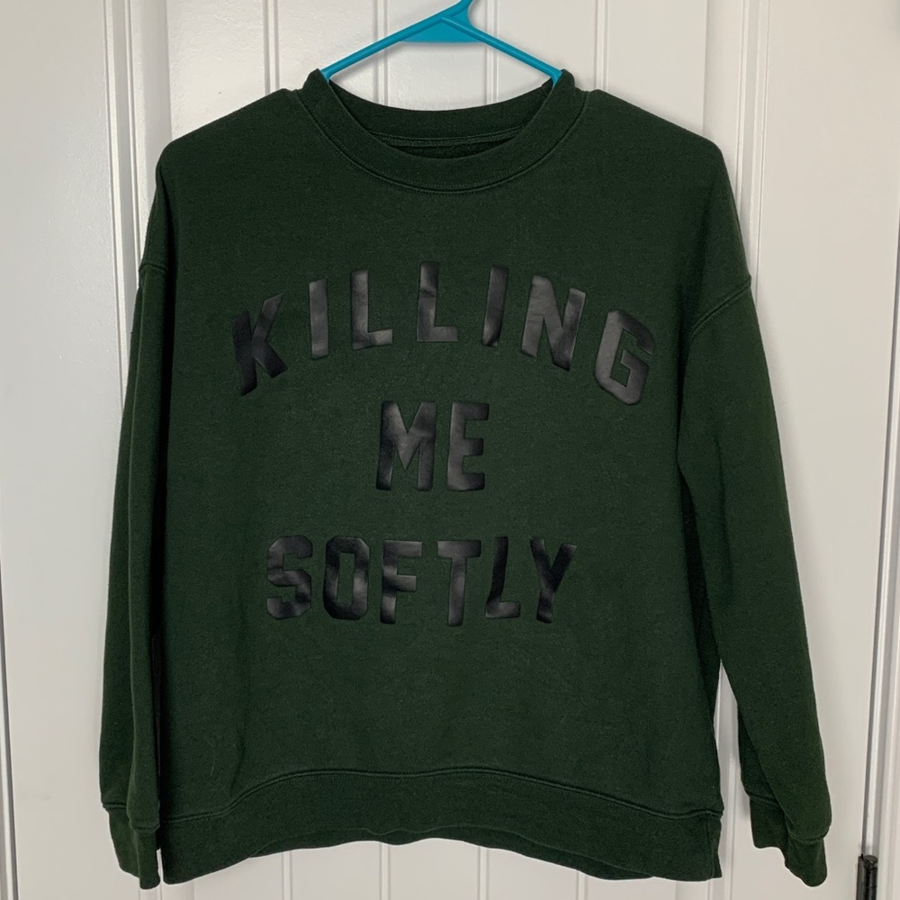 Hunter Green “Killing Me Softly” Sweatshirt